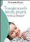 Travaglio e parto senza pauraComprendere la funzione del dolore e alleviarlo con i metodi naturali. E-book. Formato EPUB ebook