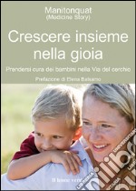 Crescere insieme nella gioiaPrendersi cura dei bambini nella Via del Cerchio. E-book. Formato EPUB ebook