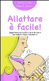 Allattare è facile!Suggerimenti da seguire ed errori da evitare per allattare a lungo e felicemente. E-book. Formato EPUB ebook