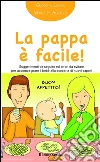 La pappa è facile! Suggerimenti da seguire ed errori da evitare per accompagnare il bebè alla scoperta di nuovi sapori. E-book. Formato EPUB ebook