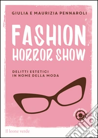 Fashion Horror Showdelitti estetici in nome della moda. E-book. Formato EPUB ebook