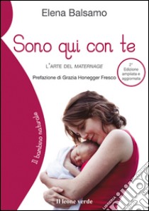 Sono qui con te - 2a edizioneL'arte del maternage. E-book. Formato EPUB ebook di Elena Balsamo