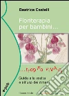 Floriterapia per bambini troppo vivaci: Guida alla scelta e all’uso dei rimedi. E-book. Formato EPUB ebook di Beatrice Castelli