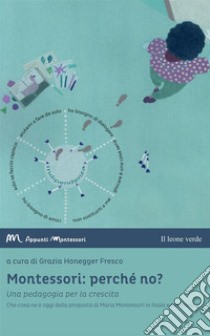 Montessori: perché no?Una pedagogia per la crescita. E-book. Formato Mobipocket ebook di Grazia Honegger Fresco