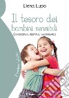 Il tesoro dei bambini sensibiliConoscerlo, gestirlo, valorizzarlo. E-book. Formato Mobipocket ebook di Elena Lupo