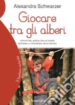 Giocare tra gli alberiAttività nel bosco con le corde secondo la pedagogia della natura. E-book. Formato EPUB ebook