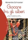 Giocare tra gli alberiAttività nel bosco con le corde secondo la pedagogia della natura. E-book. Formato Mobipocket ebook di Schwarzer Alexandra