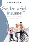 Genitori e figli insiemeDall'infanzia all'adolescenza con amore e rispetto. E-book. Formato Mobipocket ebook di Carlos González