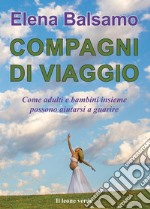 Compagni di viaggioCome adulti e bambini insieme possono aiutarsi a guarire. E-book. Formato Mobipocket ebook