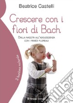 Crescere con i fiori di BachDalla nascita all’adolescenza con i rimedi floreali. E-book. Formato EPUB ebook