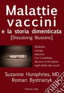 Malattie, vaccini e la storia dimenticatadissolving illusion. E-book. Formato EPUB ebook di Suzanne Humphries