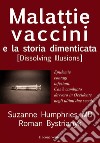 Malattie, vaccini e la storia dimenticatadissolving illusion. E-book. Formato EPUB ebook di Suzanne Humphries