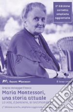 Maria Montessori, una storia attualeLa vita, il pensiero , le testimonianze. E-book. Formato EPUB