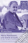 Maria Montessori, una storia attualeLa vita, il pensiero , le testimonianze. E-book. Formato EPUB ebook