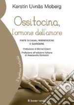 Ossitocina, l’ormone dell’amorefonte di calma, rigenerazione e guarigione. E-book. Formato EPUB