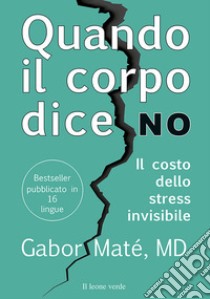 Quando il corpo dice noil costo dello stress invisibile. E-book. Formato EPUB ebook di Gabor Maté