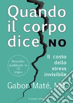 Quando il corpo dice noil costo dello stress invisibile. E-book. Formato EPUB ebook