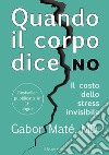 Quando il corpo dice noil costo dello stress invisibile. E-book. Formato Mobipocket ebook