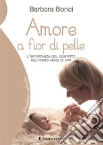 Amore a fior di pelleL'importanza del contatto nel primo anno di vita. E-book. Formato Mobipocket ebook