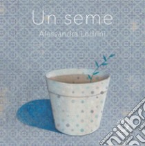 Un seme. E-book. Formato EPUB ebook di Alessandra Lodrini