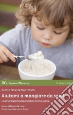 Aiutami a mangiare da solo!L’alimentazione dei bambini da 0 a 3 anni. E-book. Formato EPUB