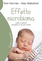 Effetto microbiomaCome la nascita influenza la salute futura. E-book. Formato EPUB ebook