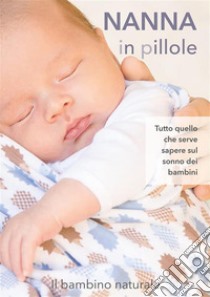 Nanna in pilloleTutto quello che serve sapere sul sonno dei bambini. E-book. Formato EPUB ebook di il leone verde editore