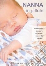 Nanna in pilloleTutto quello che serve sapere sul sonno dei bambini. E-book. Formato Mobipocket