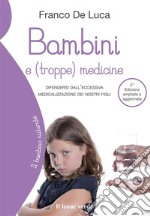 Bambini e (troppe) medicine 2° edizioneDifendersi dall'eccessiva medicalizzazione dei nostri figli. E-book. Formato EPUB ebook