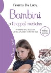 Bambini e (troppe) medicine 2° edizioneDifendersi dall'eccessiva medicalizzazione dei nostri figli. E-book. Formato Mobipocket ebook di Franco De Luca