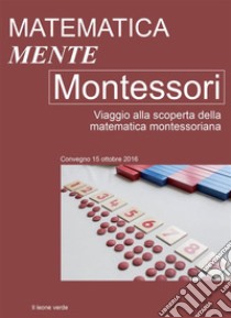 Matematica-mente MontessoriViaggio alla scoperta della matematica montessoriana. E-book. Formato EPUB ebook di AA. VV.