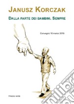 Janusz Korczak. Dalla parte dei bambini. SempreConvegno 16 marzo 2019. E-book. Formato EPUB