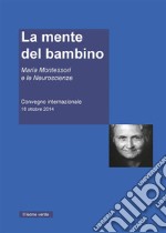 La mente del BambinoMaria Montessori e le Neuroscienze. Convegno internazionale 18 ottobre 2014. E-book. Formato EPUB ebook