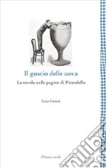 Il guscio delle uovaLa tavola nelle pagine di Pirandello. E-book. Formato EPUB ebook