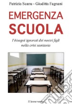 Emergenza scuolaI bisogni ignorati dei nostri figli nella crisi sanitaria. E-book. Formato EPUB ebook