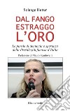 Dal fango estraggo l'oroLe parole di denuncia e speranza della Preside più famosa d’Italia. E-book. Formato EPUB ebook di Solange Hutter