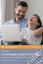 Le tecnologie digitali in famigliaNemiche o alleate? Un approccio Montessori. E-book. Formato EPUB ebook