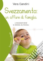 Svezzamento: un affare di famigliaA mangiar bene si impara da piccoli. E-book. Formato EPUB ebook