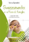 Svezzamento: un affare di famigliaA mangiar bene si impara da piccoli. E-book. Formato EPUB ebook di Vera Gandini