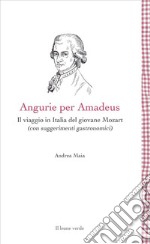 Angurie per AmadeusIl viaggio in Italia del giovane Mozart (con suggerimenti gastronomici). E-book. Formato EPUB ebook