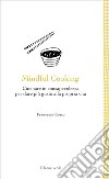 Mindful CookingCucinare in consapevolezza per dare più gusto alla propria vita. E-book. Formato EPUB ebook