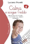 Calma e sangue freddoPrimo soccorso pediatrico e prevenzione degli incidenti dei bambini. E-book. Formato EPUB ebook di Luciano Proietti