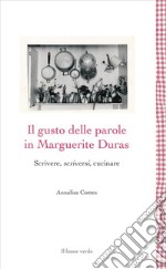 Il gusto delle parole in Marguerite DurasScrivere, scriversi, cucinare. E-book. Formato EPUB ebook