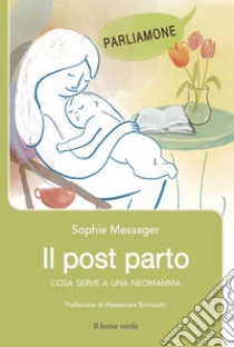 Il post partoCosa serve a una neomamma. E-book. Formato EPUB ebook di Sophie Messager