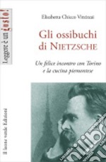 Gli ossibuchi di NietzscheUn felice incontro con Torino e la cucina piemontese. E-book. Formato EPUB