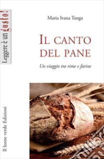 Il canto del paneUn viaggio tra rime e farine. E-book. Formato EPUB ebook di Ivana Maria Tanga