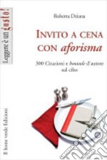 Invito a cena con aforisma300 citazioni e boutade d&apos;autore sul cibo. E-book. Formato EPUB