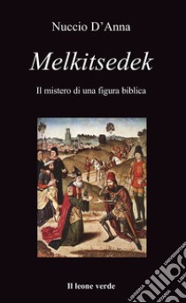 MelkitsedekIl mistero di una figura biblica. E-book. Formato EPUB ebook di Nuccio D'Anna