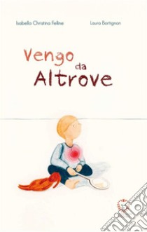 Vengo da Altrove. E-book. Formato EPUB ebook di Isabella Christina Felline