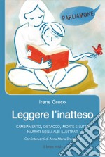 Leggere l&apos;inattesoCambiamento, distacco, morte e lutto narrati negli albi illustrati. E-book. Formato EPUB